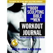 The Body Sculpting Bible for Men Workout Journal The Ultimate Men's Body Sculpting and Bodybuilding Guide Featuring the Best Weight Training Workouts & Nutrition Plans Guaranteed to Gain Muscle & Burn Fat