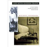 Life with Sudden Death A Tale of Moral Hazard and Medical Misadventure