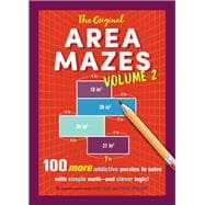 The Original Area Mazes, Volume 2 100 More Addictive Puzzles to Solve with Simple Math—and Clever Logic!