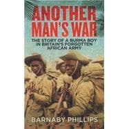 Another Man's War The Story of a Burma Boy in Britain's Forgotten Army