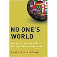 No One's World The West, the Rising Rest, and the Coming Global Turn