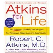 Atkins for Life : The Complete Controlled Carb Program for Permanent Weight Loss and Good Health