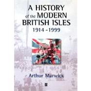 A History of the Modern British Isles, 1914-1999 Circumstances, Events and Outcomes