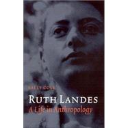 Ruth Landes : A Life in Anthropology