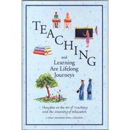Teaching and Learning Are Lifelong Journeys : Thoughts on the Art of Teaching and the Meaning of Education
