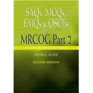 SAQs, MCQs, EMQs and OSCEs for MRCOG Part 2, Second edition