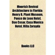 Moorish Revival Architecture in Florid : Henry B. Plant Museum, Ponce de leÃ³n Hotel, Don Cesar, Casa Monica Hotel, Villa Zorayda