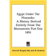Egypt under the Pharaohs : A History Derived Entirely from the Monuments Part One 1891