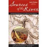 Sources of the River, 2nd Edition Tracking David Thompson Across North America