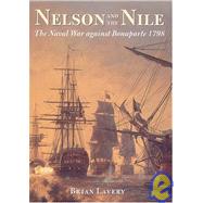 Nelson and the Nile: The Naval War Against Napoleon Bonaparte 1798