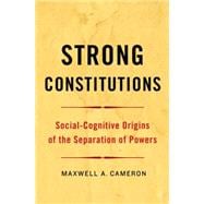 Strong Constitutions Social-Cognitive Origins of the Separation of Powers