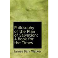 Philosophy of the Plan of Salvation : A Book for the Times
