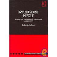 Ignazio Silone in Exile: Writing and Antifascism in Switzerland 1929û1944