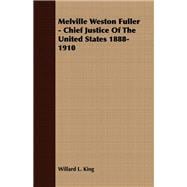 Melville Weston Fuller - Chief Justice of the United States 1888-1910