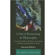 Critical Reasoning and Philosophy A Concise Guide to Reading, Evaluating, and Writing Philosophical Works