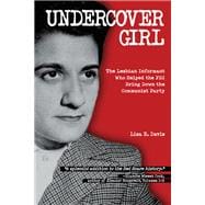 Undercover Girl The Lesbian Informant Who Helped the FBI Bring Down the Communist Party