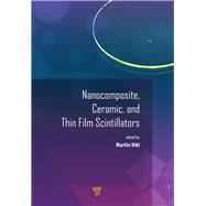 Nanocomposite, Ceramic, and Thin Film Scintillators,9789814745222