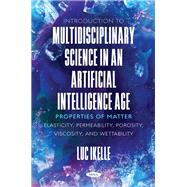 Introduction to Multidisciplinary Science in an Artificial-Intelligence Age: Properties of Matter: Elasticity, Permeability, Porosity, Viscosity, and Wettability