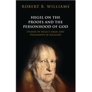 Hegel on the Proofs and Personhood of God Studies in Hegel's Logic and Philosophy of Religion