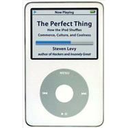 The Perfect Thing; How the iPod Shuffles Commerce, Culture, and Coolness