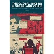 The Global Sixties in Sound and Vision Media, Counterculture, Revolt
