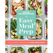Good Housekeeping Easy Meal Prep The Ultimate Playbook for Make-Ahead Meals