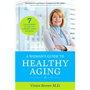 A Woman's Guide To Healthy Aging 7 Proven Ways to Keep You Vibrant, Happy & Strong