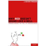Why Red Doesn't Sound Like a Bell Understanding the feel of consciousness