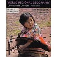 World Regional Geography (without Subregions) Global Patterns, Local Lives