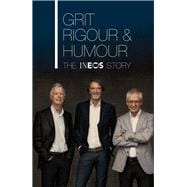 Grit, Rigour & Humour The INEOS Story