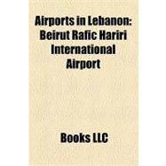 Airports in Lebanon : Beirut Rafic Hariri International Airport, Rayak Air Base, Rene Mouawad Air Base, Beirut Air Base