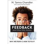 Feedback (and Other Dirty Words) Why We Fear It, How to Fix It