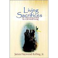 Living Sacrifices : For Those Dying to Rise to a Life Worth Giving