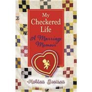 My Checkered Life A Marriage Memoir