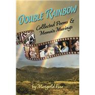 Double Rainbow Collected Poems & Memoir Musings