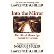 Into the Mirror : The Life of Robert Hanssen