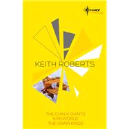 Keith Roberts SF Gateway Omnibus The Chalk Giants, Kiteworld, The Grain Kings