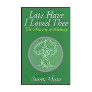 Late Have I Loved Thee : The Recovery of Intimacy