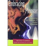Embracing the Monster : Overcoming the Challenges of Hidden Disabilities