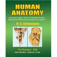 Human Anatomy: Volume III (With Clinical, Applied, Surface & Radiological Anatomy, Including Practical/Dissection and Clinical Case Studies)