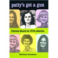 Patty's Got a Gun : Patricia Hearst in 1970s America