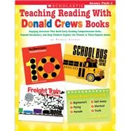 Teaching Reading With Donald Crews Books Engaging Activities that Build Early Reading Comprehension Skills, Expand Vocabulary, and Help Children Explore the Themes in These Popular Books