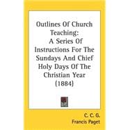 Outlines of Church Teaching : A Series of Instructions for the Sundays and Chief Holy Days of the Christian Year (1884)