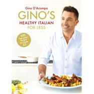Gino's Healthy Italian for Less 100 feelgood family recipes for under £5