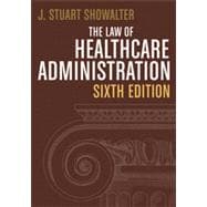 The Law of Healthcare Administration, Sixth Edition