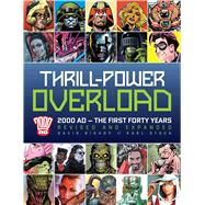 Thrill-Power Overload: 2000 AD - The First Forty Years Revised and Expanded