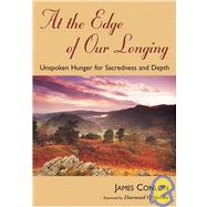 At the Edge of Our Longing: Unspoken Hunger for Sacredness and Depth