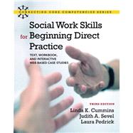Social Work Skills for Beginning Direct Practice Text, Workbook, and Interactive Web Based Case Studies