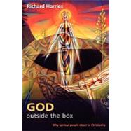 God Outside the Box : Why Spiritual People Object to Christianity