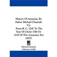 History of Armenia, by Father Michael Chamich V2 : From B. C. 2247 to the Year of Christ 1780 or 1229 of the Armenian Era (1827)